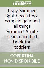 I spy Summer. Spot beach toys, camping gear and all things Summer! A cute search and find book for toddlers libro