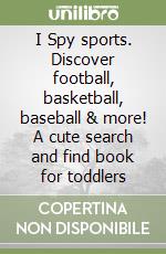 I Spy sports. Discover football, basketball, baseball & more! A cute search and find book for toddlers libro