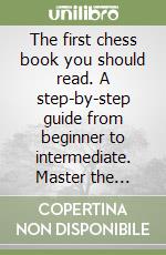The first chess book you should read. A step-by-step guide from beginner to intermediate. Master the basics and play with confidence libro