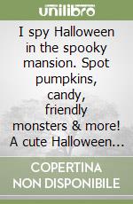 I spy Halloween in the spooky mansion. Spot pumpkins, candy, friendly monsters & more! A cute Halloween gift for toddlers libro