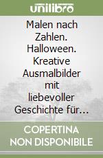 Malen nach Zahlen. Halloween. Kreative Ausmalbilder mit liebevoller Geschichte für Kinder libro