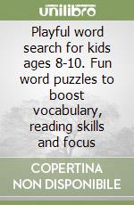Playful word search for kids ages 8-10. Fun word puzzles to boost vocabulary, reading skills and focus libro