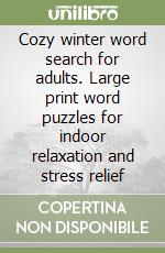Cozy winter word search for adults. Large print word puzzles for indoor relaxation and stress relief libro