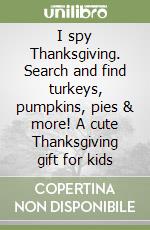 I spy Thanksgiving. Search and find turkeys, pumpkins, pies & more! A cute Thanksgiving gift for kids libro