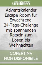 Adventskalender Escape Room für Erwachsene. 24-Tage-Challenge mit spannenden Rätseln zum Lösen bis Weihnachten libro