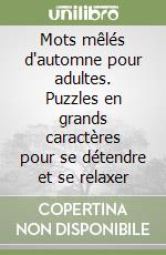 Mots mêlés d'automne pour adultes. Puzzles en grands caractères pour se détendre et se relaxer libro