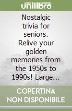 Nostalgic trivia for seniors. Relive your golden memories from the 1950s to 1990s! Large print trivia, fun facts & more libro
