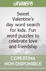 Sweet Valentine's day word search for kids. Fun word puzzles to celebrate love and friendship libro