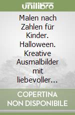 Malen nach Zahlen für Kinder. Halloween. Kreative Ausmalbilder mit liebevoller Geschichte libro