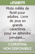 Mots mêlés de Noël pour adultes. Livre de jeux en grands caractères pour se détendre pendant l'Avent libro