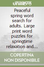 Peaceful spring word search for adults. Large print word puzzles for springtime relaxation and stress relief libro