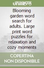 Blooming garden word search for adults. Large print word puzzles for relaxation and cozy moments libro
