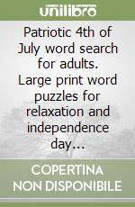 Patriotic 4th of July word search for adults. Large print word puzzles for relaxation and independence day celebrations