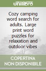 Cozy camping word search for adults. Large print word puzzles for relaxation and outdoor vibes libro
