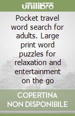 Pocket travel word search for adults. Large print word puzzles for relaxation and entertainment on the go libro