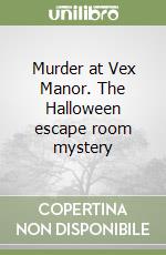 Murder at Vex Manor. The Halloween escape room mystery libro