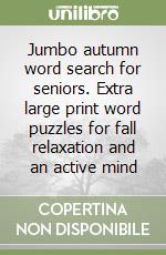 Jumbo autumn word search for seniors. Extra large print word puzzles for fall relaxation and an active mind libro