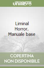 Liminal Horror. Manuale base libro