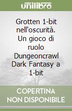 Grotten 1-bit nell'oscurità. Un gioco di ruolo Dungeoncrawl Dark Fantasy a 1-bit libro