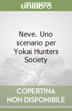 Neve. Uno scenario per Yokai Hunters Society libro