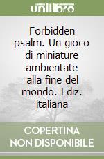 Forbidden psalm. Un gioco di miniature ambientate alla fine del mondo. Ediz. italiana libro