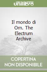 Il mondo di Orn. The Electrum Archive libro