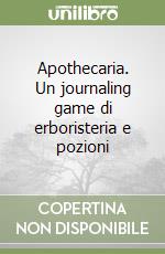 Apothecaria. Un journaling game di erboristeria e pozioni libro