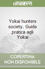 Yokai hunters society. Guida pratica agli Yokai libro