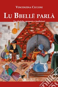 Lu bbelle parla'. Tra dialetto, memoria e tradizioni libro