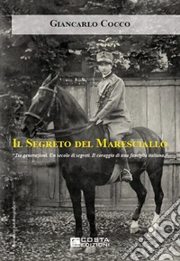Il segreto del maresciallo. Tre generazioni. Un secolo di segreti. Il coraggio di una famiglia italiana
