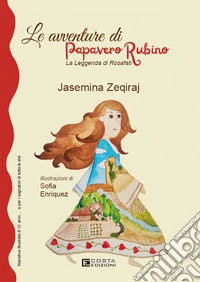 Le avventure di Papavero Rubino. La leggenda di Rosafati. Ediz. per la scuola