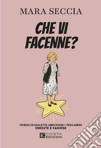 Che vi facenne? Poesie in dialetto abruzzese/pescarese libro