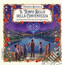 Il tempo bello della contentezza. Una favola d'altri tempi sulle rive del lago di Scanno libro