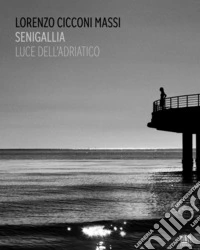 Senigallia. Luce dell'Adriatico. Ediz. italiana e inglese libro