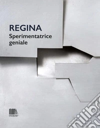 Regina. Sperimentatrice geniale libro