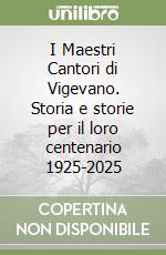 I Maestri Cantori di Vigevano. Storia e storie per il loro centenario 1925-2025 libro