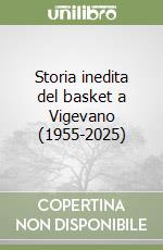 Storia inedita del basket a Vigevano (1955-2025) libro