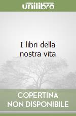 I libri della nostra vita libro