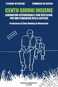 Cento giorni insieme. Laboratori esperienziali e una vita slow: per una pedagogia della lentezza libro