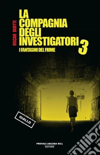 I fantasmi del fiume. La compagnia degli investigatori. Vol. 3 libro