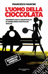 L'uomo della cioccolata. Movimenti dolci e disarticolati di uomini senza particolari qualità libro