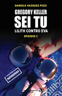 Lilith contro Eva. Gregory Keller sei tu. Vol. 3 libro