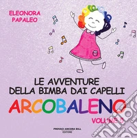 Le avventure della bimba dai capelli arcobaleno. Ediz. a colori. Vol. 5 libro