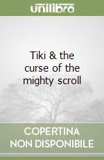 Tiki & the curse of the mighty scroll libro