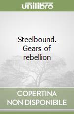 Steelbound. Gears of rebellion libro