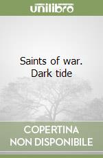 Saints of war. Dark tide libro
