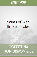 Saints of war. Broken scales libro
