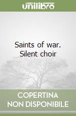 Saints of war. Silent choir libro