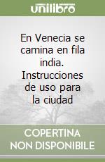 En Venecia se camina en fila india. Instrucciones de uso para la ciudad libro