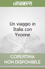 Un viaggio in Italia con Yvonne